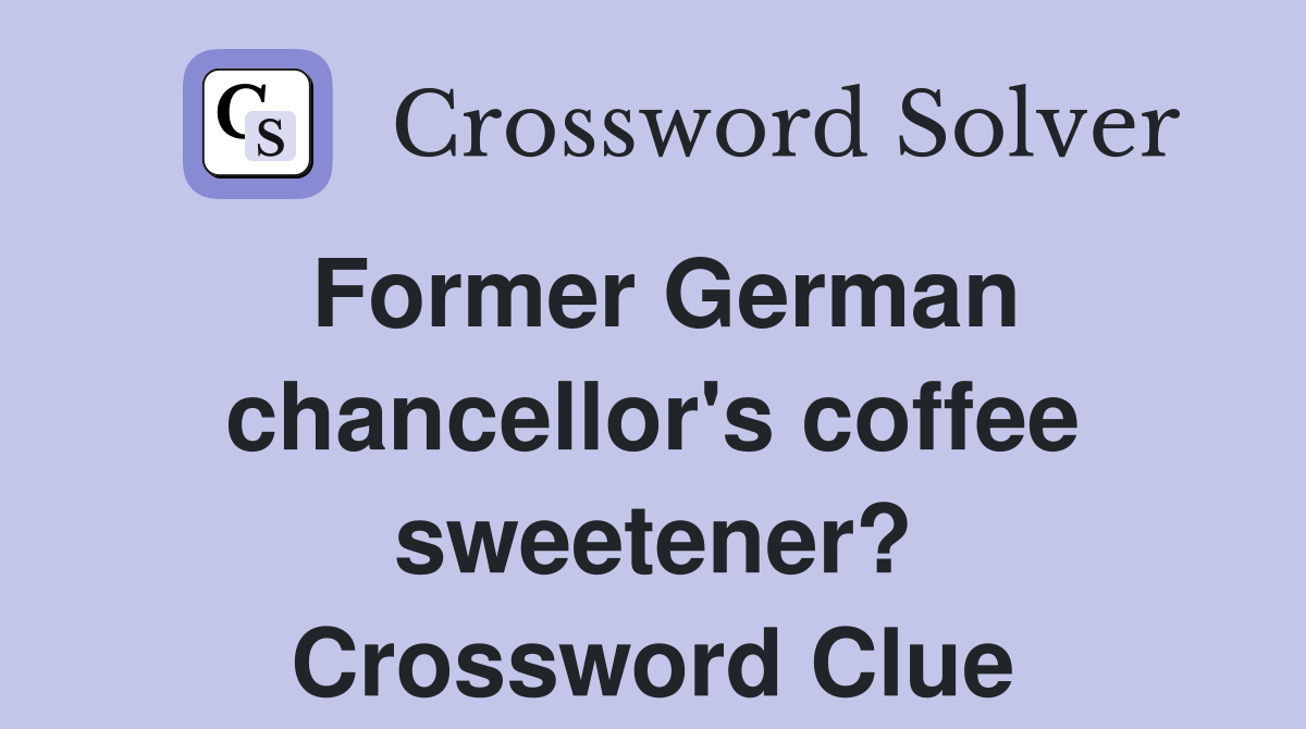 Former German chancellor's coffee sweetener? Crossword Clue