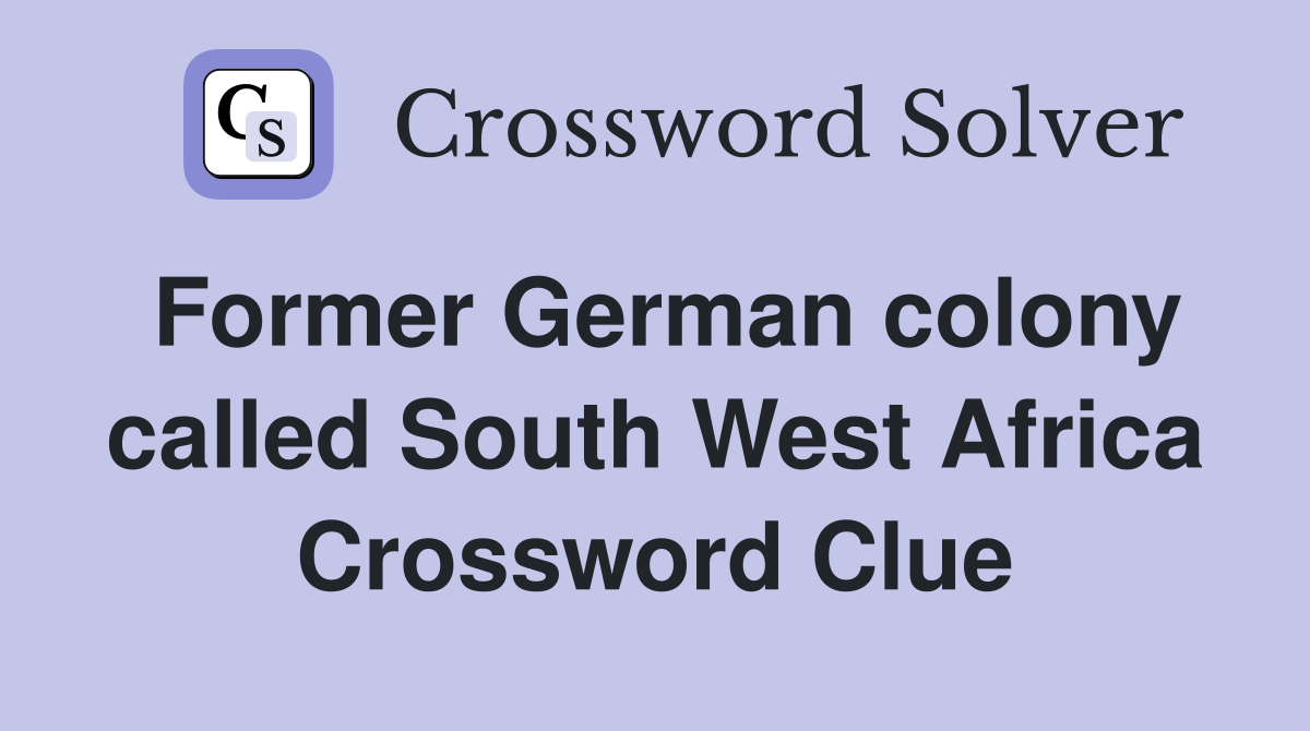 Former German colony called South West Africa Crossword Clue