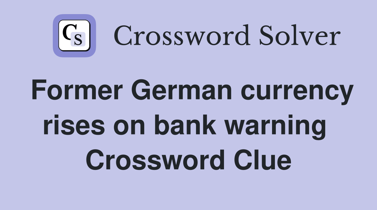 Former German currency rises on bank warning  Crossword Clue