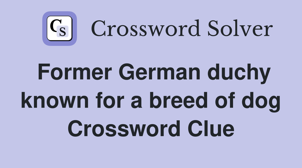 Former German duchy known for a breed of dog Crossword Clue