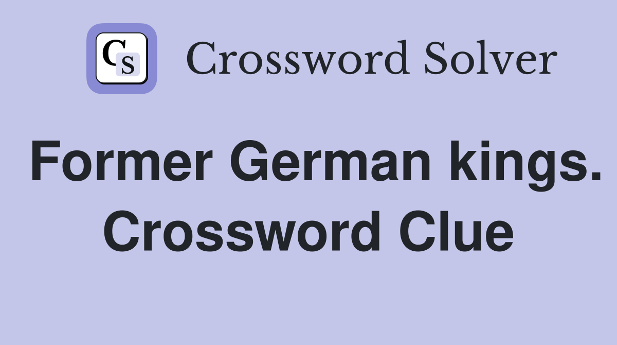 Former German kings. Crossword Clue