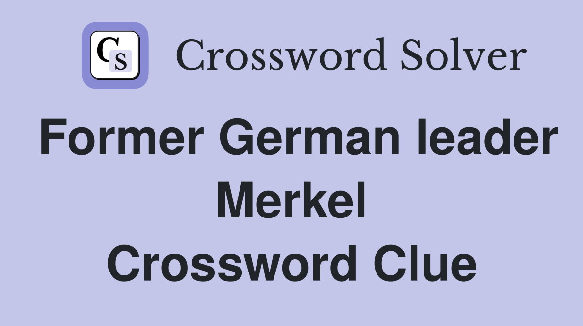 Former German leader Merkel Crossword Clue