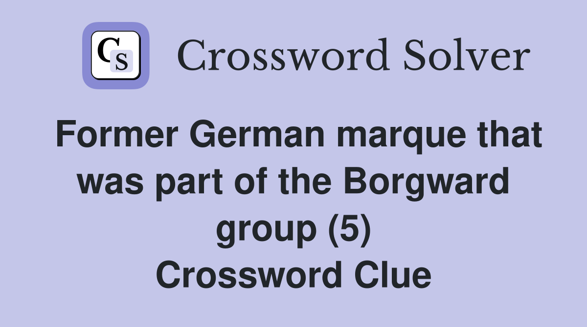 Former German marque that was part of the Borgward group (5) Crossword Clue