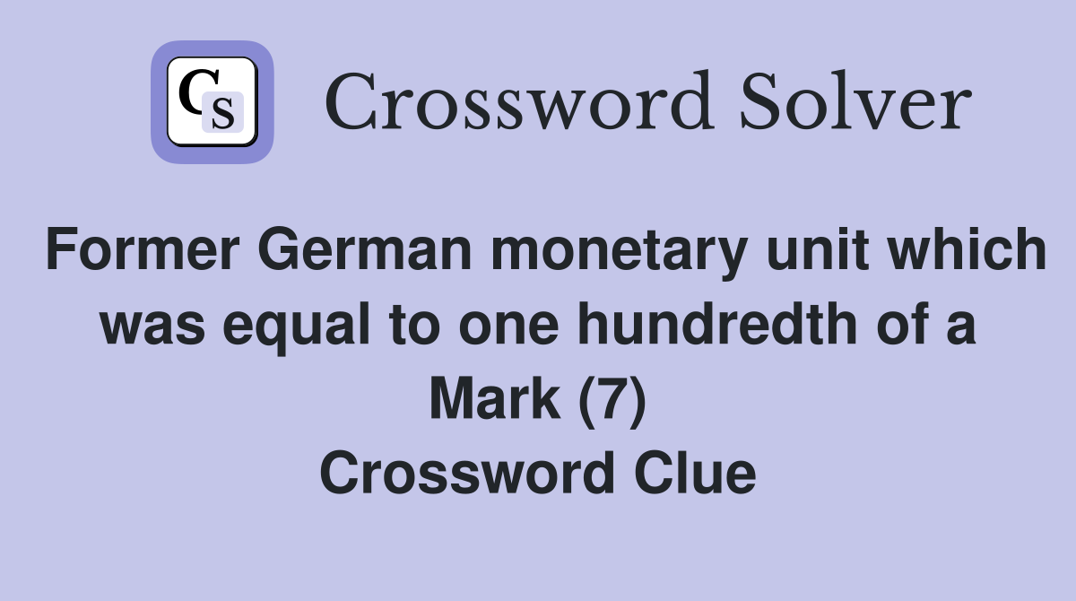 Former German monetary unit which was equal to one hundredth of a Mark (7) Crossword Clue