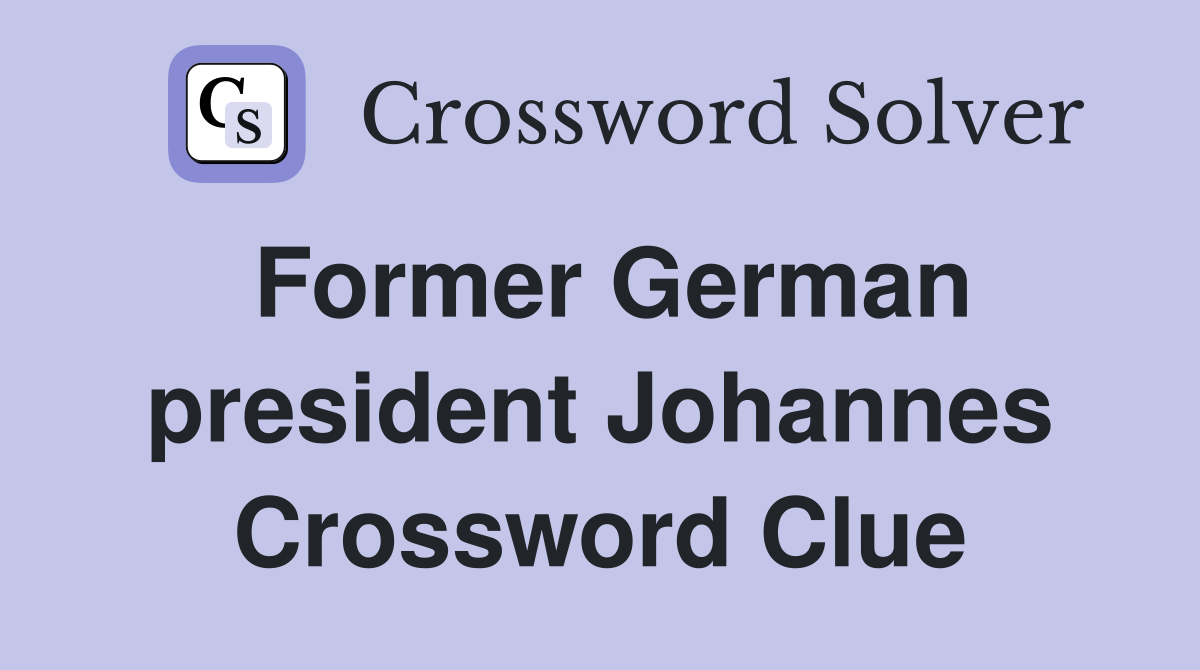 Former German president Johannes Crossword Clue