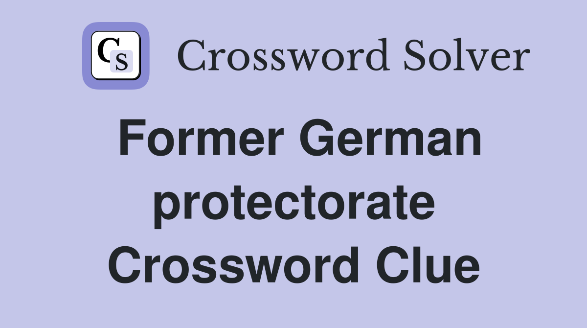 Former German protectorate Crossword Clue