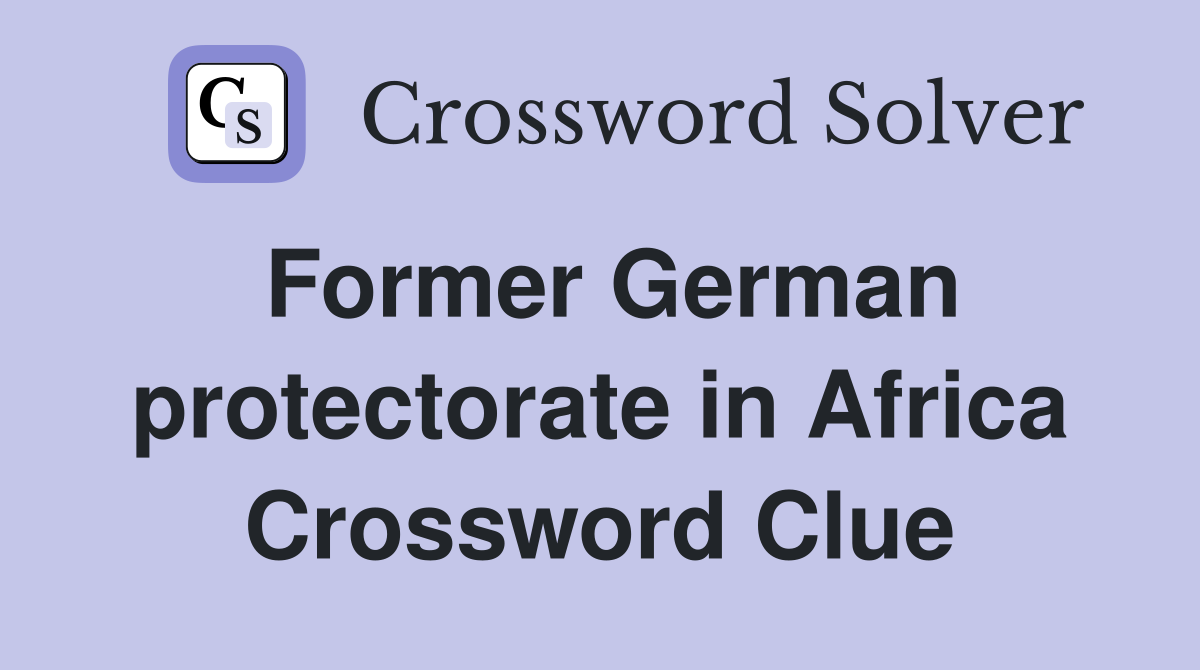 Former German protectorate in Africa Crossword Clue