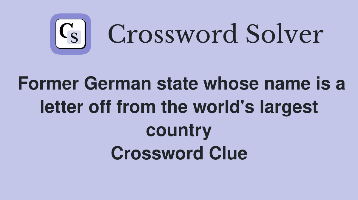 Former German state whose name is a letter off from the world's largest country Crossword Clue