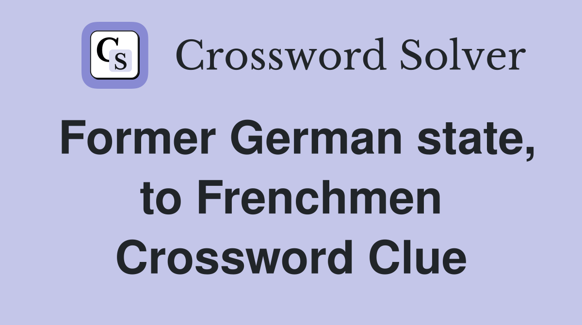 Former German state, to Frenchmen Crossword Clue