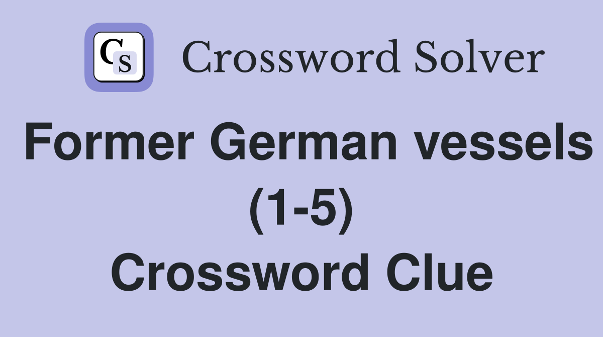 Former German vessels (1-5) Crossword Clue