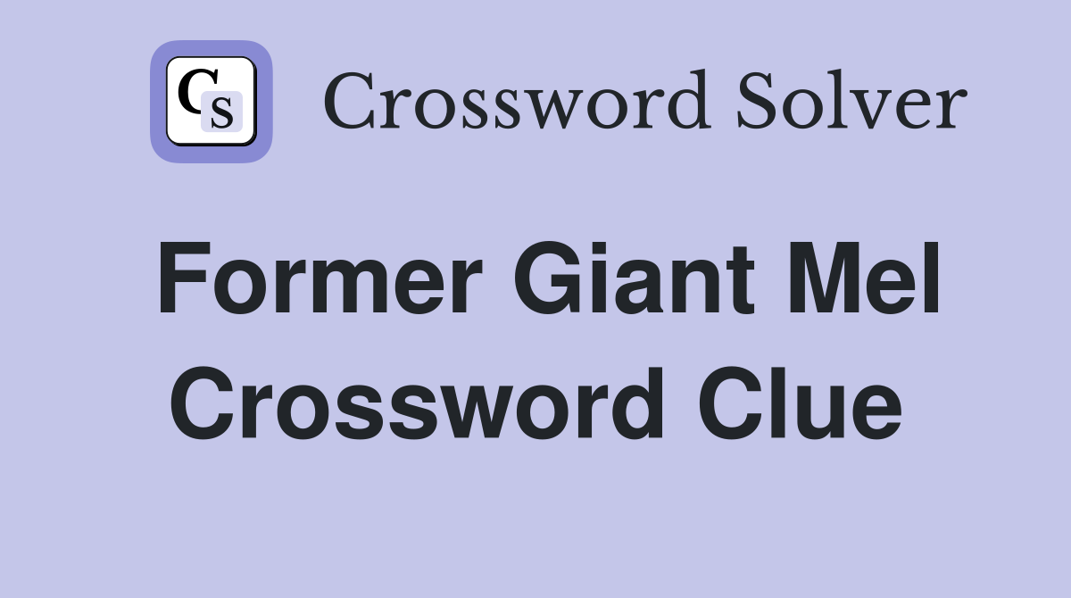Former Giant Mel Crossword Clue