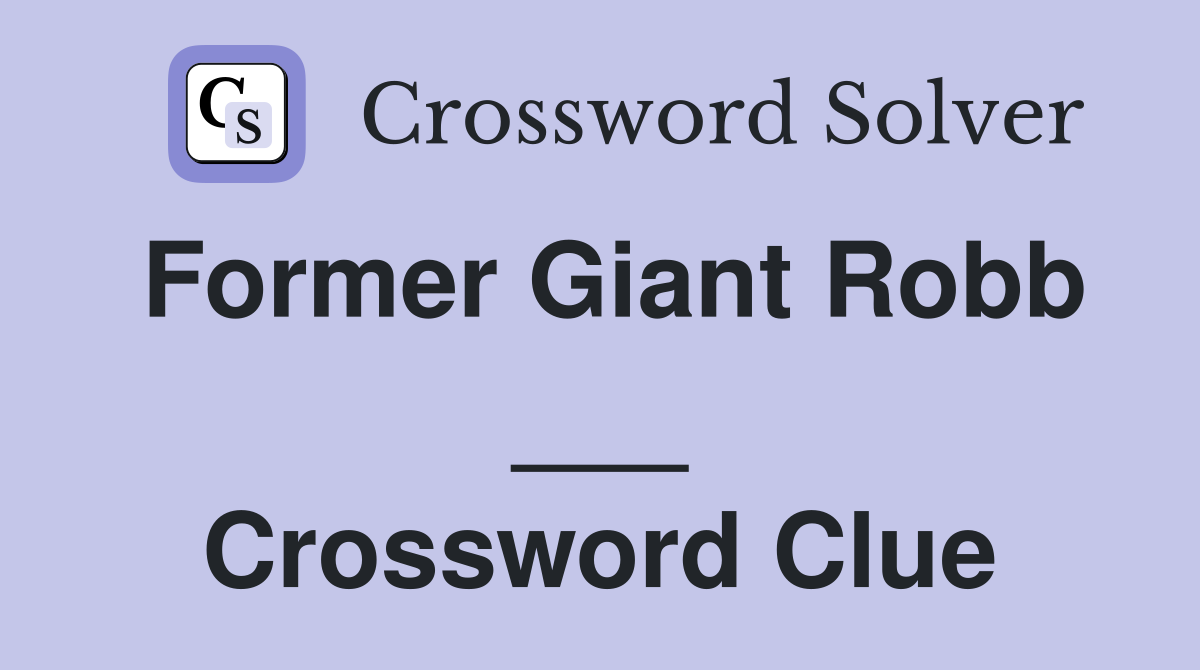 Former Giant Robb ___ Crossword Clue