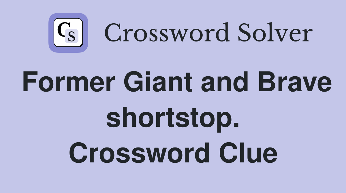 Former Giant and Brave shortstop. Crossword Clue