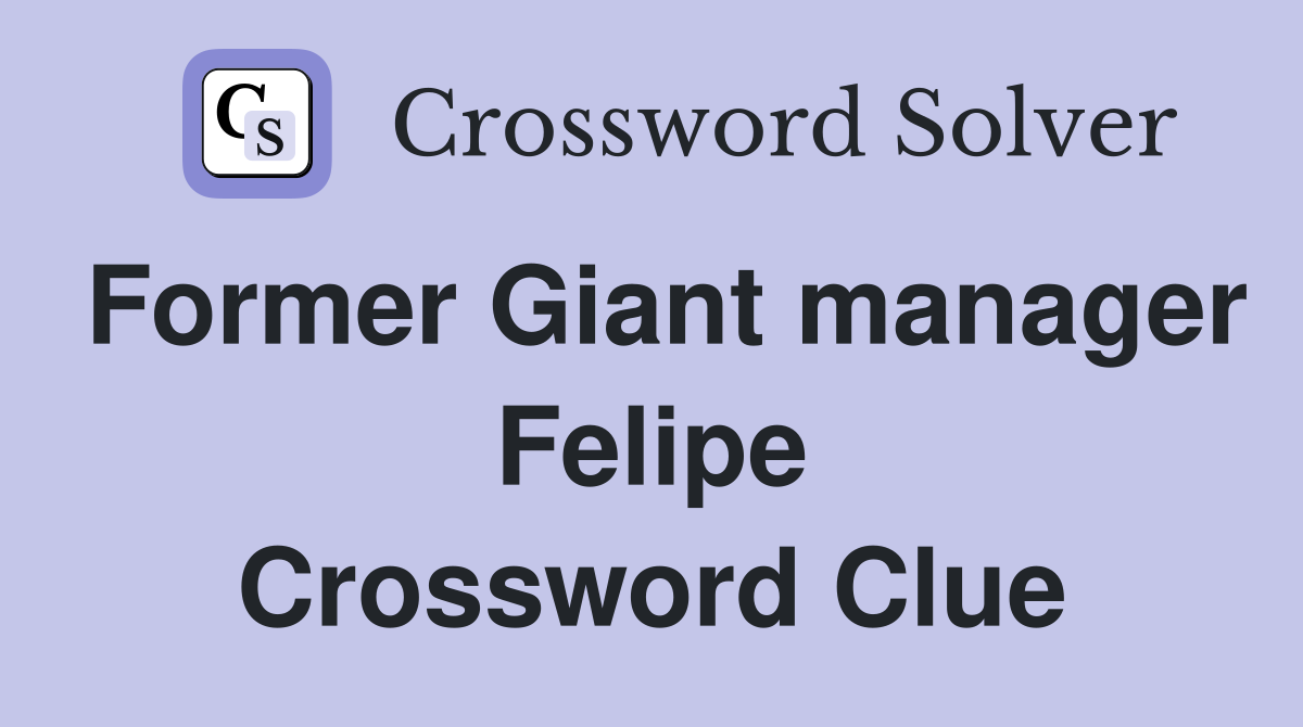 Former Giant manager Felipe Crossword Clue