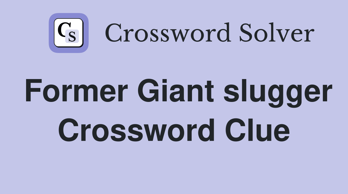 Former Giant slugger Crossword Clue