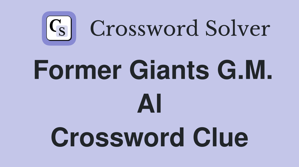Former Giants G.M. Al Crossword Clue
