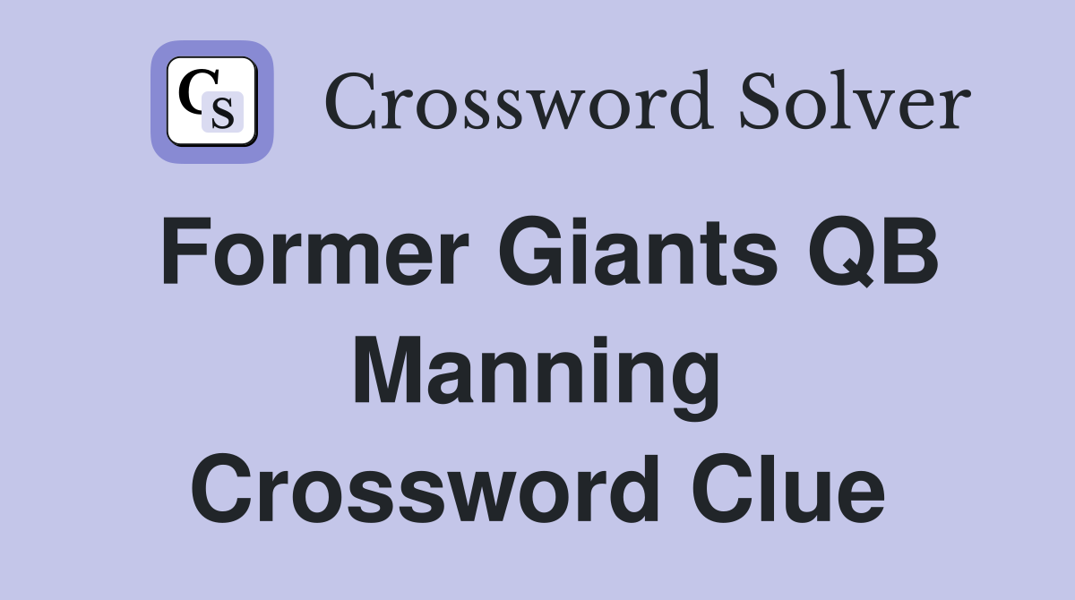 Former Giants QB Manning Crossword Clue