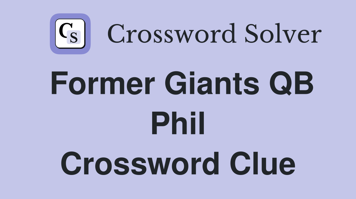 Former Giants QB Phil Crossword Clue