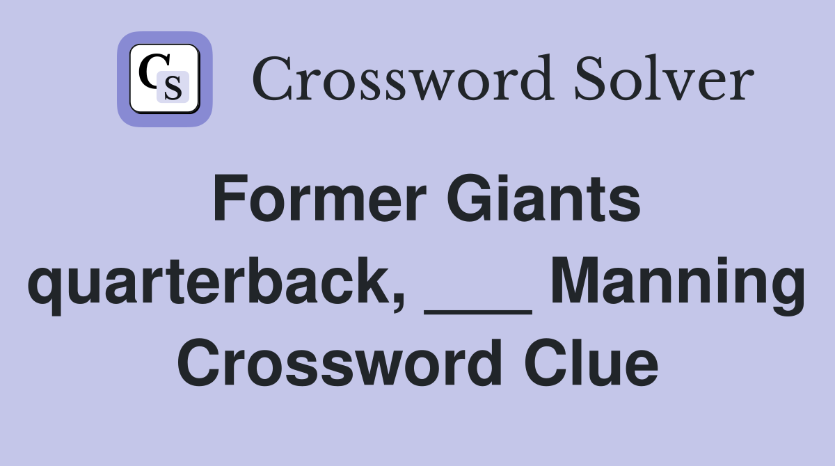 Former Giants quarterback, ___ Manning Crossword Clue