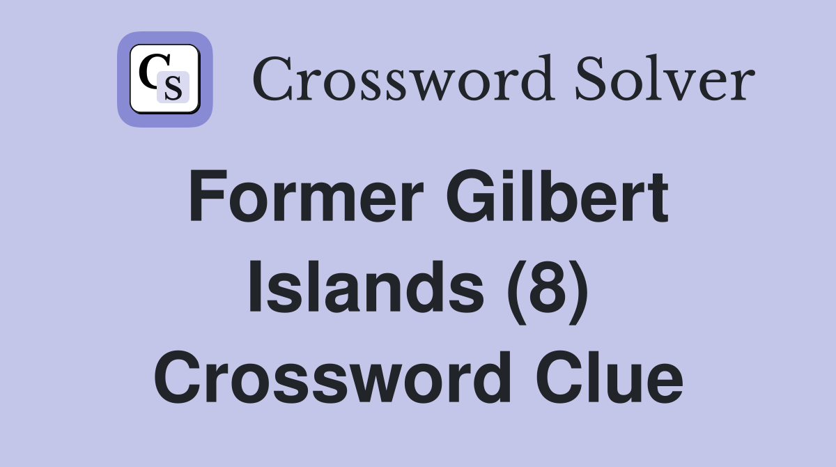Former Gilbert Islands (8) Crossword Clue