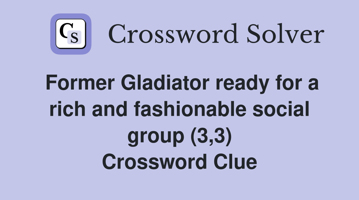 Former Gladiator ready for a rich and fashionable social group (3,3) Crossword Clue