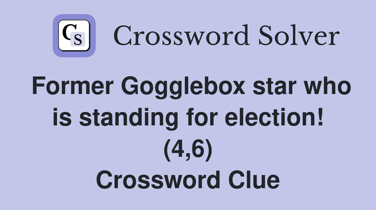 Former Gogglebox star who is standing for election! (4,6) Crossword Clue