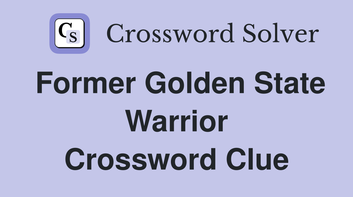 Former Golden State Warrior Crossword Clue