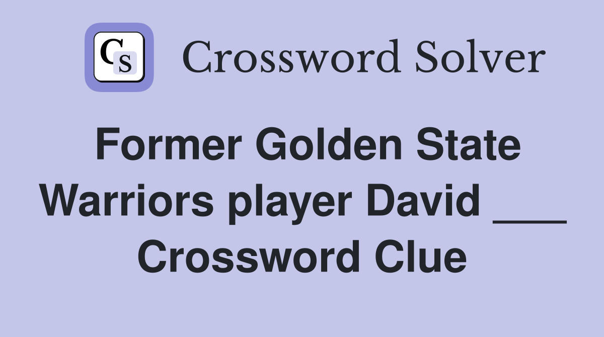 Former Golden State Warriors player David ___ Crossword Clue