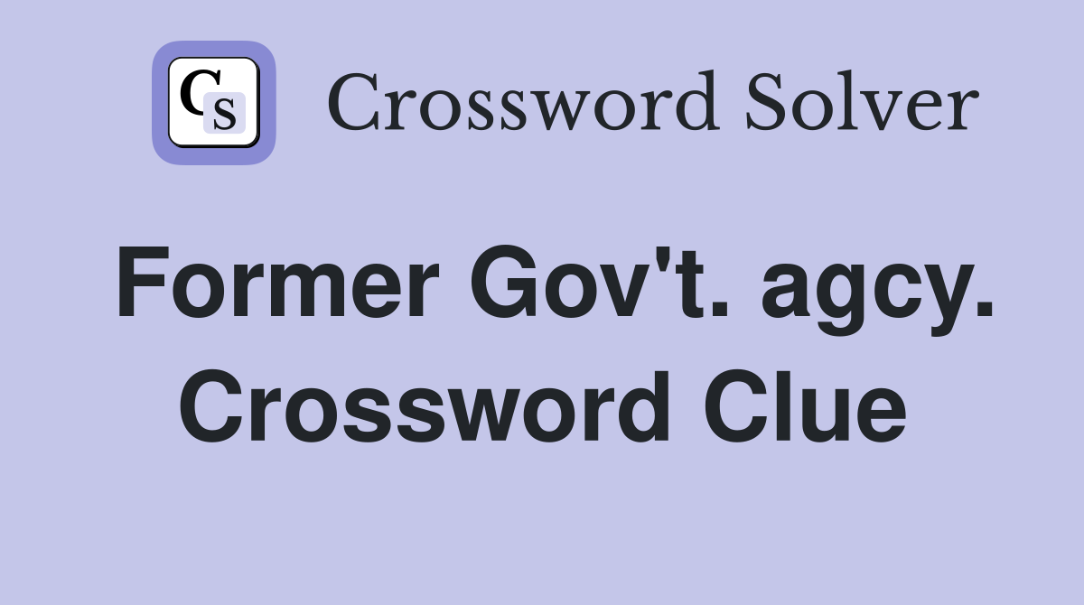 Former Gov't. agcy. Crossword Clue