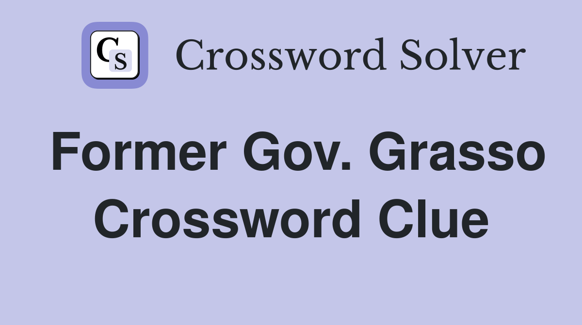 Former Gov. Grasso Crossword Clue