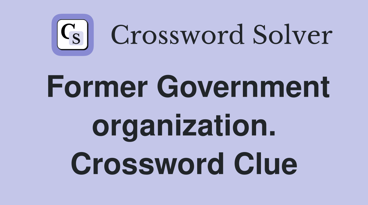 Former Government organization. Crossword Clue