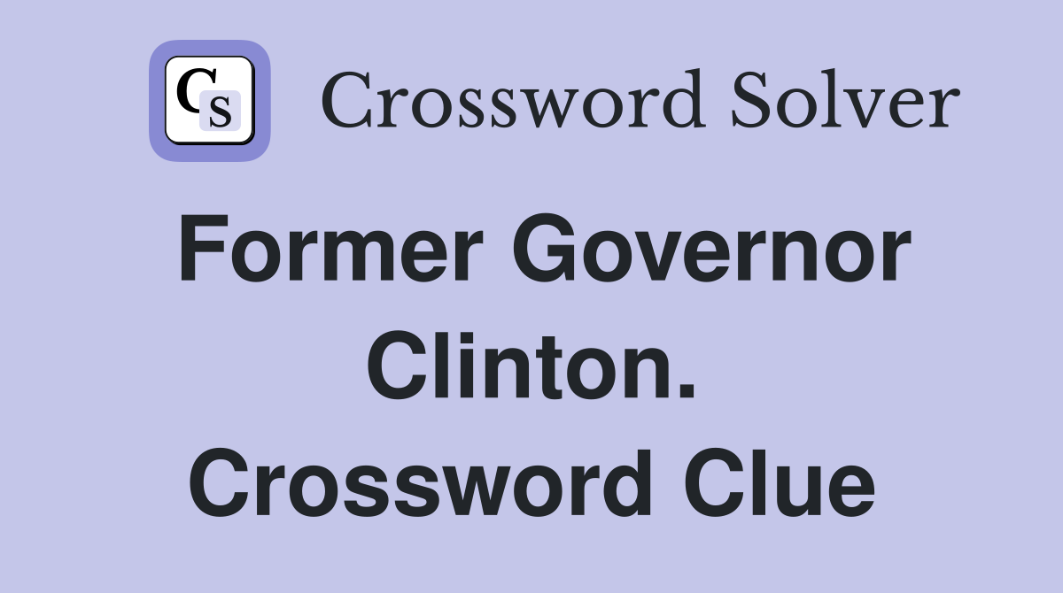 Former Governor Clinton. Crossword Clue