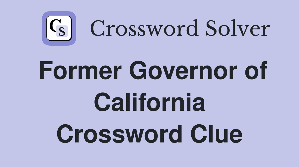 Former Governor of California Crossword Clue