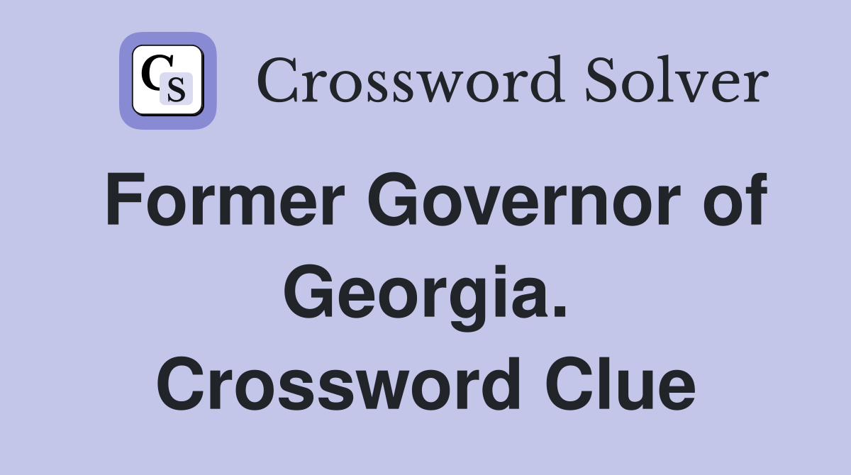 Former Governor of Georgia. Crossword Clue