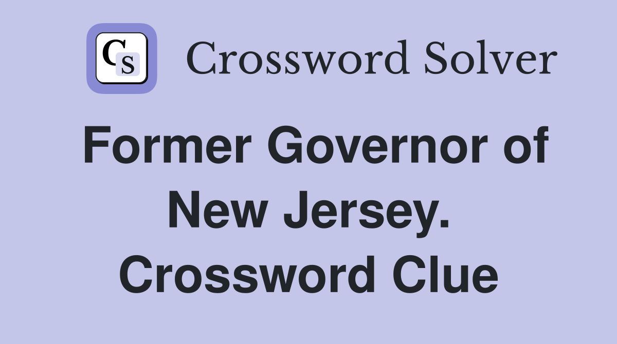 Former Governor of New Jersey. Crossword Clue