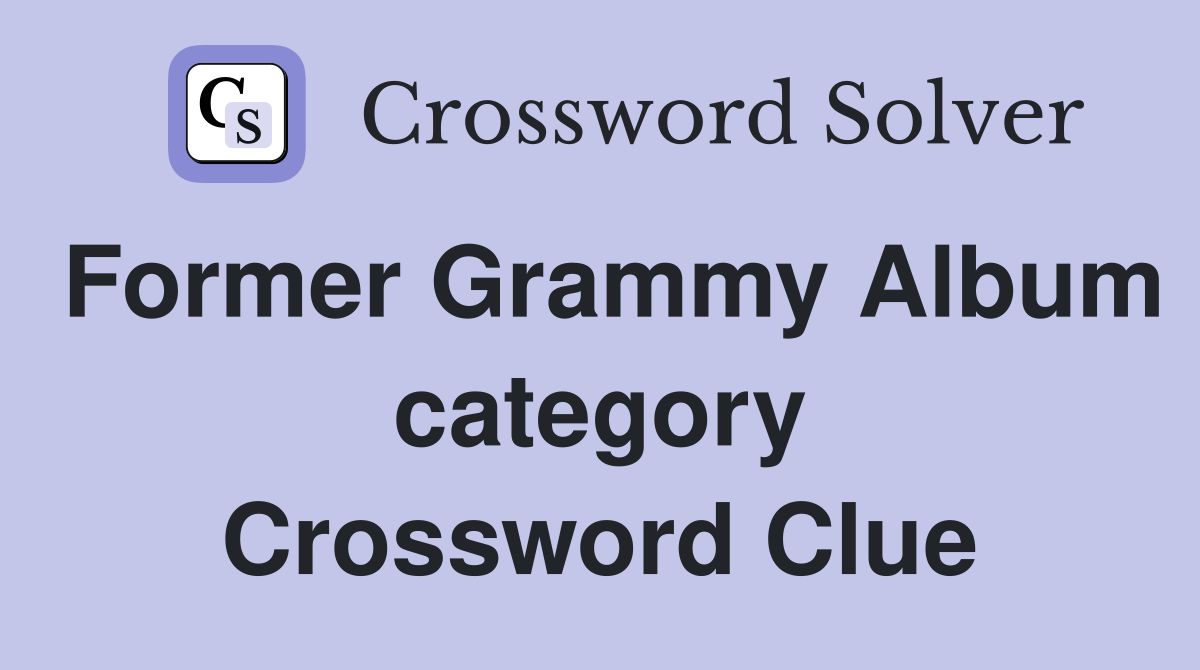 Former Grammy Album category Crossword Clue