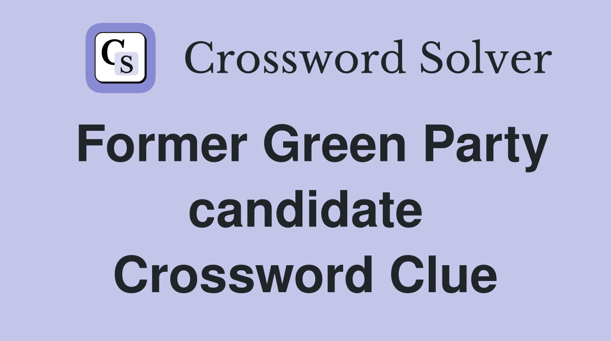Former Green Party candidate Crossword Clue