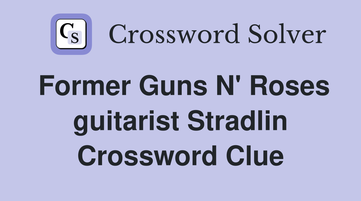 Former Guns N' Roses guitarist Stradlin Crossword Clue