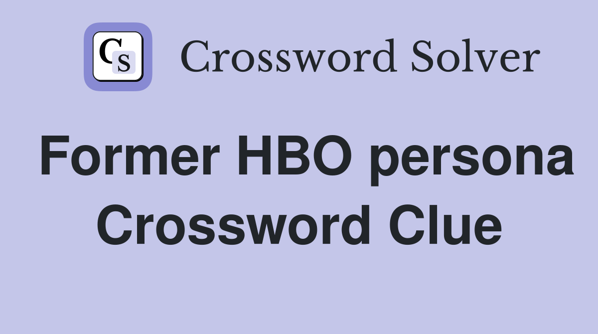 Former HBO persona Crossword Clue