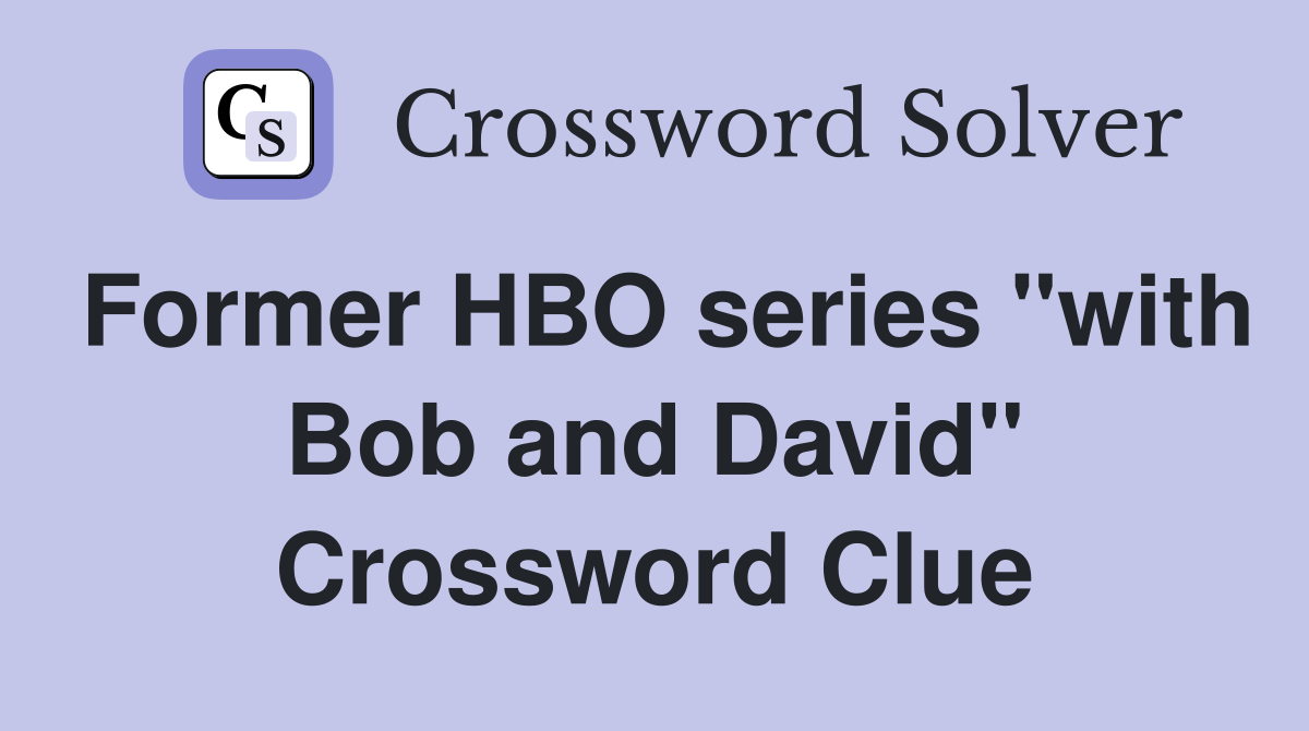 Former HBO series "with Bob and David" Crossword Clue