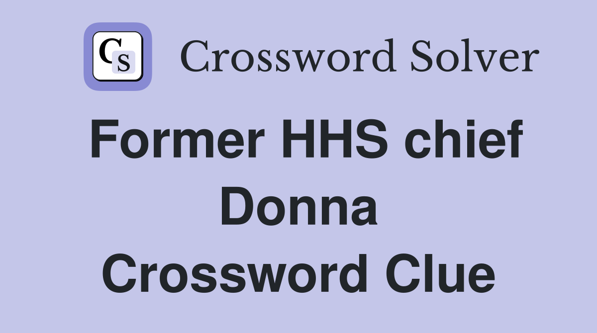 Former HHS chief Donna Crossword Clue