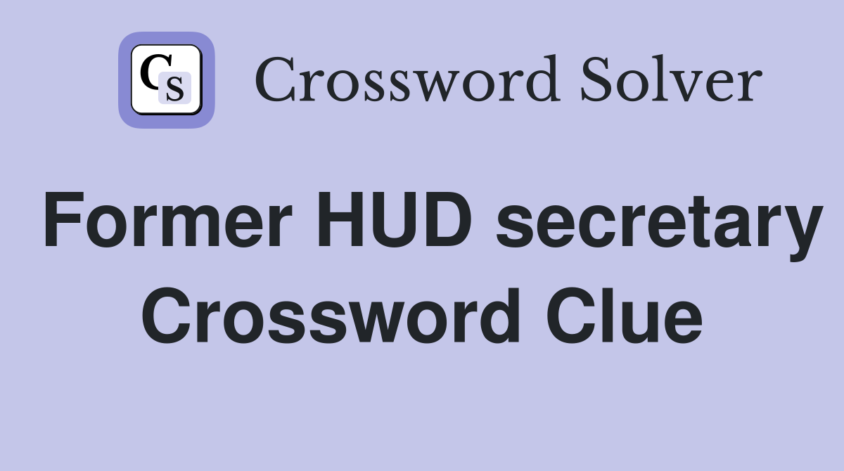 Former HUD secretary Crossword Clue