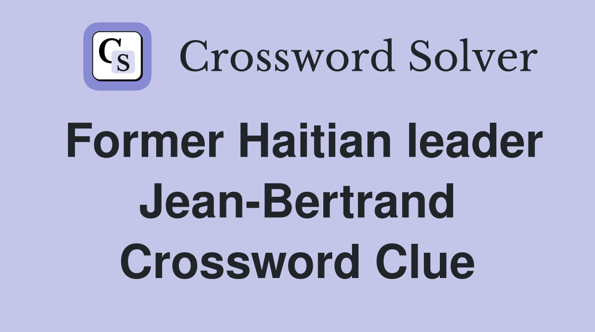 Former Haitian leader Jean-Bertrand Crossword Clue