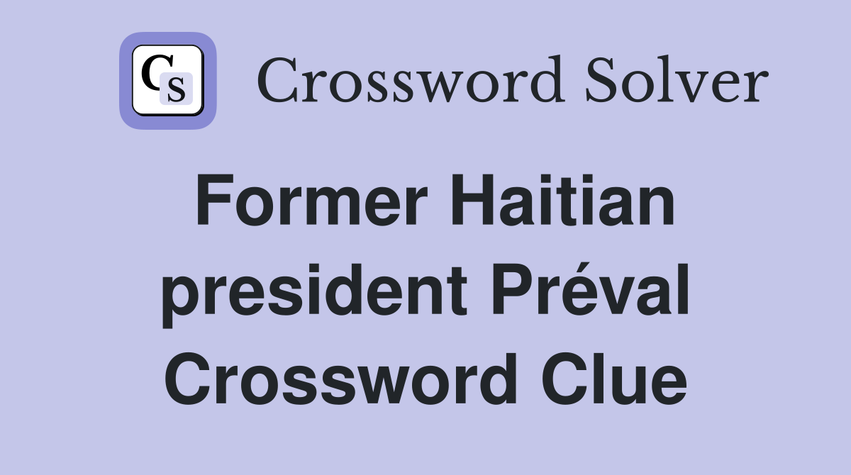 Former Haitian president Préval Crossword Clue
