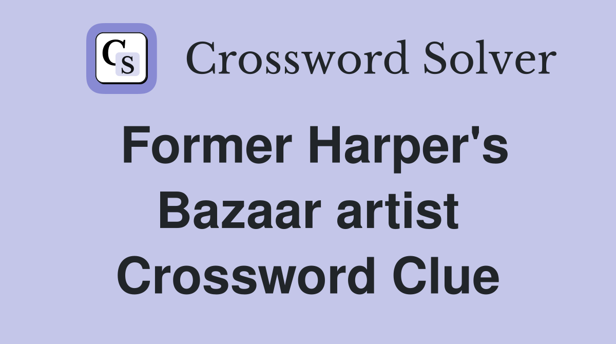 Former Harper's Bazaar artist Crossword Clue