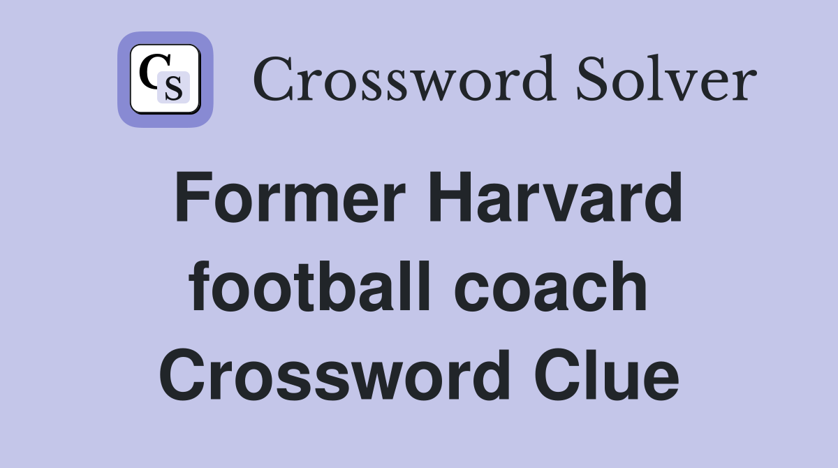 Former Harvard football coach Crossword Clue