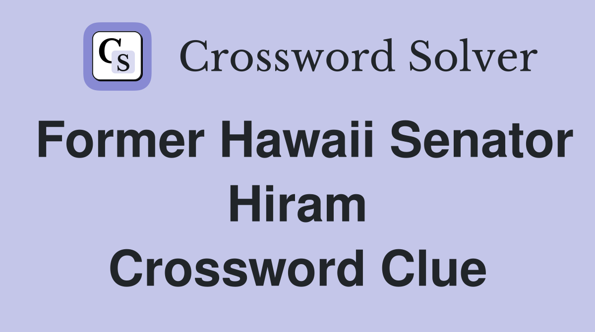 Former Hawaii Senator Hiram Crossword Clue