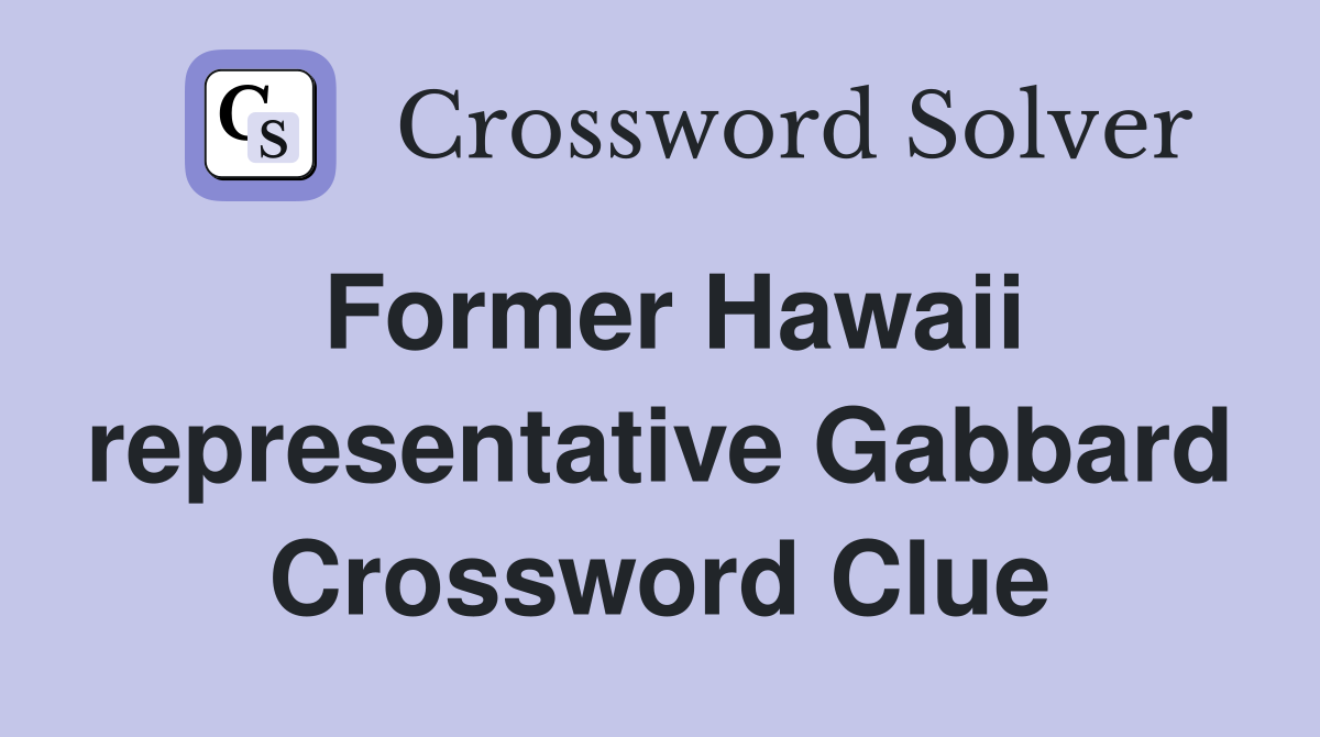 Former Hawaii representative Gabbard Crossword Clue