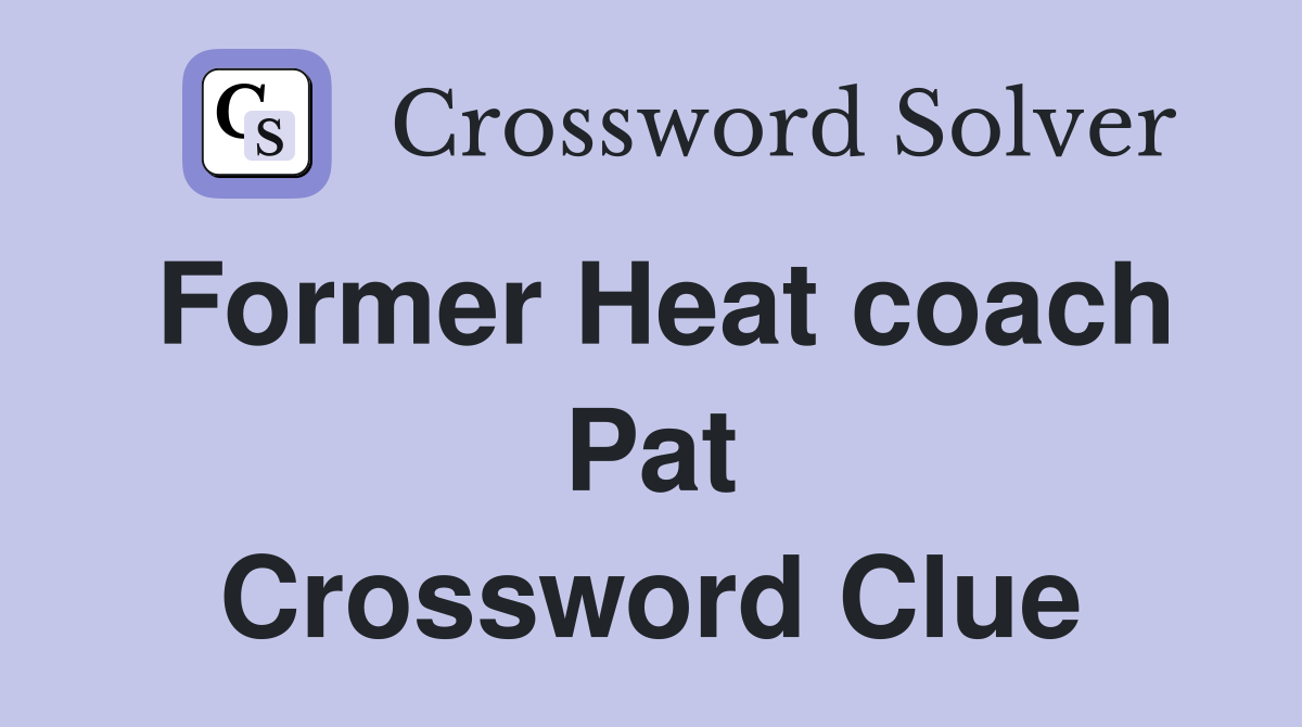 Former Heat coach Pat Crossword Clue