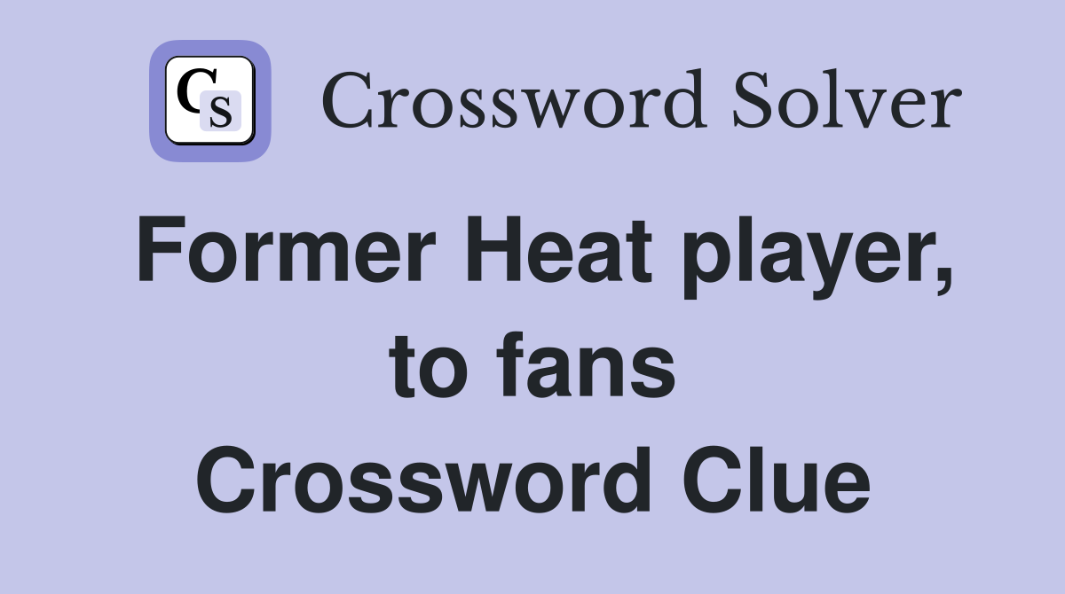 Former Heat player, to fans Crossword Clue